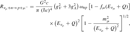$$ \begin{aligned} R_{\nu _\mu + n \rightarrow p + \mu ^{-}} = \dfrac{G^2 c}{\pi ~ (\hbar c)^4} \left(g_V^2 + 3 g_A^2\right) \omega _{np} \left[1 - f_\mu (E_{\nu _\mu } + Q)\right] \nonumber \\ \times \left(E_{\nu _\mu } + Q \right)^2 \left[1 - \dfrac{m_\mu ^2}{\left(E_{\nu _\mu } + Q \right)^2}\right]^{1/2}\!, \end{aligned} $$