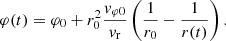 $$ \begin{aligned} \varphi (t) = \varphi _0 + r_0^2 \frac{{v}_{\varphi 0}}{{v}_{\rm r}} \left(\frac{1}{r_0} - \frac{1}{r(t)}\right). \end{aligned} $$