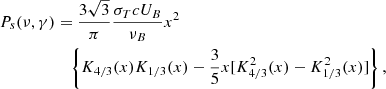 $$ \begin{aligned} P_s(\nu ,\gamma )&=\frac{3\sqrt{3}}{\pi } \frac{\sigma _T c U_B}{\nu _B}x^2 \nonumber \\&\quad \left\{ K_{4/3} (x) K_{1/3} (x)-\frac{3}{5}x [K_{4/3}^2(x)-K_{1/3}^2(x)] \right\} , \end{aligned} $$