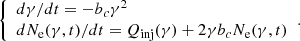 $$ \begin{aligned} {\left\{ \begin{array}{ll} d\gamma /dt = - b_c \gamma ^2\\ dN_{\rm e}(\gamma ,t)/dt = Q_{\mathrm{inj} }(\gamma ) + 2 \gamma b_c N_{\rm e}(\gamma ,t) \end{array}\right.} .\end{aligned} $$