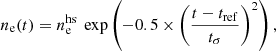 $$ \begin{aligned}&n_{\rm e}(t)=n_{\rm e}^\mathrm{hs}\ \exp \left( -0.5 \times \left(\frac{t-t_{\rm ref}}{t_{\sigma }}\right)^2\right), \end{aligned} $$