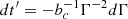 $ dt^{\prime} = - b_c^{-1} \Gamma^{-2} d\Gamma $