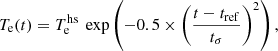 $$ \begin{aligned}&T_{\rm e}(t)=T_{\rm e}^\mathrm{hs}\ \exp \left( -0.5 \times \left(\frac{t-t_{\rm ref}}{t_{\sigma }}\right)^2\right) ,\end{aligned} $$
