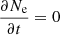 $ \frac{\partial N_{\mathrm{e}}}{\partial t} = 0 $
