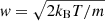 $ \mathit{w} = \sqrt{2 k_{\mathrm{B}} T / m} $