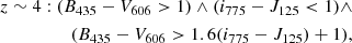 $$ \begin{aligned} z\sim 4: (B_{\rm 435}-V_{\rm 606}>1)\wedge (i_{\rm 775}-J_{\rm 125} < 1) \wedge \\ (B_{\rm 435}-V_{\rm 606} > 1.6(i_{\rm 775}-J_{\rm 125})+1), \end{aligned} $$
