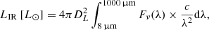 $$ \begin{aligned}&L_{\rm IR}\ [L_{\rm \odot }]=4\pi D_L^2\int _{8\,\upmu \mathrm{m}}^{1000\,\upmu \mathrm{m}} F_{\rm \nu }(\lambda ) \times \frac{c}{\lambda ^2}\mathrm{d}\lambda , \end{aligned} $$