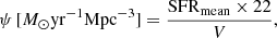 $$ \begin{aligned} \psi \,[{M}_{\odot } \mathrm{yr}^{-1}\mathrm{Mpc}^{-3}] = \frac{\mathrm{SFR}_{\rm mean}\times 22}{V}, \end{aligned} $$