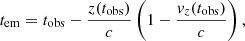 $$ \begin{aligned} t_{\rm em} = t_{\rm obs} - \frac{z(t_{\rm obs})}{c} \left( 1 - \frac{v_z(t_{\rm obs})}{c}\right), \end{aligned} $$