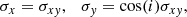 $$ \begin{aligned} \sigma _x = \sigma _{x{y}},~~~\sigma _{y}=\cos (i)\sigma _{x{ y}}, \end{aligned} $$