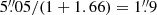 $ 5{{\overset{\prime\prime}{.}}}05/(1+1.66)=1{{\overset{\prime\prime}{.}}}9 $