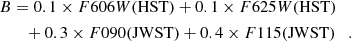 $$ \begin{aligned} B&=0.1\times F606W(\mathrm{HST}) +0.1\times F625W(\mathrm{HST})\\&\quad +0.3\times F090(\mathrm{JWST}) +0.4\times F115(\mathrm{JWST})\quad . \end{aligned} $$