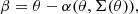 $$ \begin{aligned} \beta = \theta - \alpha (\theta ,\Sigma (\theta )), \end{aligned} $$