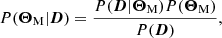 $$ \begin{aligned} P(\boldsymbol{\Theta }_\mathrm{M} |\boldsymbol{D}) = \frac{P(\boldsymbol{D}|\boldsymbol{\Theta }_\mathrm{M} )P(\boldsymbol{\Theta }_\mathrm{M} )}{P(\boldsymbol{D})}, \end{aligned} $$