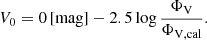 $$ \begin{aligned} V_0 = 0\,\mathrm{[mag]} - 2.5 \log \frac{\Phi _{\mathrm{V} }}{\Phi _{\mathrm{V,cal} }}. \end{aligned} $$