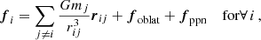 $$ \begin{aligned} \boldsymbol{f}_i = \sum _{j\ne i} {Gm_j\over r_{ij}^3}\boldsymbol{r}_{ij} + \boldsymbol{f}_{\rm oblat} + \boldsymbol{f}_{\rm ppn}\quad \text{ for} \forall \,i\,, \end{aligned} $$