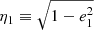 $ \eta_1 \equiv \sqrt{1-e_1^2} $