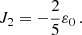 $$ \begin{aligned} J_2 = -{2\over 5}\varepsilon _0\,. \end{aligned} $$