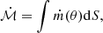 $$ \begin{aligned} \dot{\mathcal{M} } = \int \dot{m}(\theta )\mathrm{d}S, \end{aligned} $$