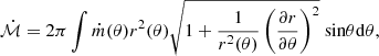 $$ \begin{aligned} \dot{\mathcal{M} } =2\pi \int \dot{m}(\theta ) r^2(\theta ) \sqrt{1+ \frac{1}{r^2(\theta )}\left(\frac{\partial r}{\partial \theta } \right)^2} \text{ sin} \theta \mathrm{d} \theta , \end{aligned} $$