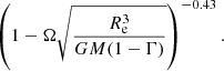 $$ \begin{aligned} \left( 1- \Omega \sqrt{\frac{R_{\rm e}^3}{GM (1-\Gamma )}} \right) ^{-0.43}. \end{aligned} $$