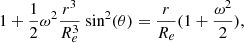 $$ \begin{aligned} 1 + \frac{1}{2} \omega ^2 \frac{r^3}{R_{e}^3} \text{ sin}^2(\theta ) =\frac{r}{R_{e}}(1+ \frac{\omega ^2}{2}), \end{aligned} $$