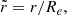 $$ \begin{aligned} \tilde{r}= r /R_{{e}}, \end{aligned} $$