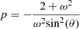$ p= - \frac{2+ \omega^2}{\omega^2\rm{sin}^2(\theta)} $