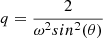$ q = \frac{2}{\omega^2sin^2(\theta)} $