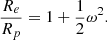 $$ \begin{aligned} \frac{R_{{e}}}{R_{{p}}} = 1 + \frac{1}{2}\omega ^2. \end{aligned} $$