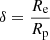 $ \delta=\frac{R_{\mathrm{e}}}{R_{\mathrm{p}}} $