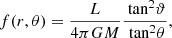 $$ \begin{aligned} f(r, \theta ) = \frac{L}{4\pi GM} \frac{\text{ tan}^2 \vartheta }{\text{ tan}^2 \theta }, \end{aligned} $$