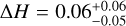 ${\rm{\Delta }}H = 0.06_{ - 0.05}^{ + 0.06}$