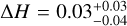 ${\rm{\Delta }}H = 0.03_{ - 0.04}^{ + 0.03}$