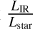 ${{{L_{{\rm{IR}}}}} \over {{L_{{\rm{star}}}}}}$