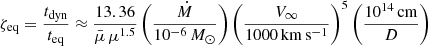 $ \zeta_{\mathrm{eq}} = \dfrac{t_{\mathrm{dyn}}}{t_{\mathrm{eq}}} \approx \dfrac{13.36}{\bar{\mu} \, \mu^{1.5}} \left( \dfrac{\dot{M}}{10^{-6}\,M_\odot}\right) \left(\dfrac{V_\infty}{1000\,\mathrm{km\,s^{-1}}}\right)^5 \left(\dfrac{10^{14}\,\mathrm{cm}}{D}\right) $