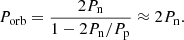 $$ \begin{aligned} P_{\rm {orb}} = \dfrac{2P_{\rm n}}{1 - 2P_{\rm n}/P_{\rm p}} \approx 2P_{\rm n} . \end{aligned} $$