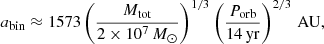 $$ \begin{aligned} a_{\rm bin } \approx 1573 \left( \dfrac{M_{\rm tot }}{2\times 10^7\,M_\odot } \right)^{1/3} \left( \dfrac{P_{\rm orb }}{14\,\mathrm{yr} } \right)^{2/3}\,\mathrm{AU} , \end{aligned} $$