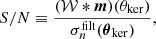 $$ \begin{aligned} {S/N} \equiv \frac{(\mathcal{W} *\boldsymbol{m} )(\theta _\mathrm{ker} )}{\sigma _{n}^\mathrm{filt} (\boldsymbol{\theta }_\mathrm{ker} )}, \end{aligned} $$