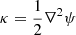 $ \kappa =\frac{1}{2}\nabla^2 \psi $