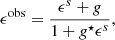 $$ \begin{aligned} \epsilon ^\mathrm{obs} = \frac{\epsilon ^s + g}{1 + g^{\star } \epsilon ^s} ,\end{aligned} $$