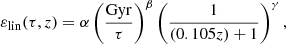 $$ \begin{aligned}&\varepsilon _{\rm lin}(\tau , z) = \alpha \left(\frac{\mathrm{Gyr}}{\tau }\right)^{\beta }\left(\frac{1}{(0.105z)+1}\right)^{\gamma }, \end{aligned} $$