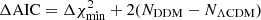 $ \Delta {\rm AIC} = \Delta \chi^2_{\rm min} + 2(N_{\rm DDM} - N_{\rm \Lambda CDM}) $