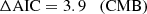 $$ \begin{aligned}&\Delta \mathrm{AIC} = 3.9 \quad \mathrm {(CMB)} \end{aligned} $$