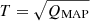 $ T = \sqrt{Q_{\mathrm{MAP}}} $