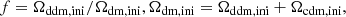 $$ \begin{aligned} f=\Omega _{\rm ddm,ini}/\Omega _{\rm dm,ini}, \Omega _{\rm dm,ini} = \Omega _{\rm ddm,ini} + \Omega _{\rm cdm,ini} ,\end{aligned} $$