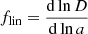 $ f_{\mathrm{lin}} = \frac{\mathrm{d}\ln D}{\mathrm{d}\ln a} $