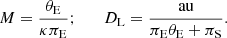 $$ \begin{aligned} M={\theta _{\rm E} \over \kappa \pi _{\rm E}};\qquad D_{\rm L} = {\mathrm{au} \over \pi _{\rm E}\theta _{\rm E} + \pi _{\rm S}}. \end{aligned} $$