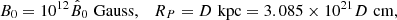 $$ \begin{aligned} B_0=10^{12}{\hat{B}}_0\,\,\mathrm{Gauss},\quad R_P=D\,\,\mathrm{kpc}=3.085\times 10^{21}D\,\,\mathrm{cm}, \end{aligned} $$