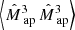 $ {\left\langle{{\hat{M}_{\text{ ap}}}^3}\, {{\hat{M}_{\text{ ap}}}^3}\right\rangle} $